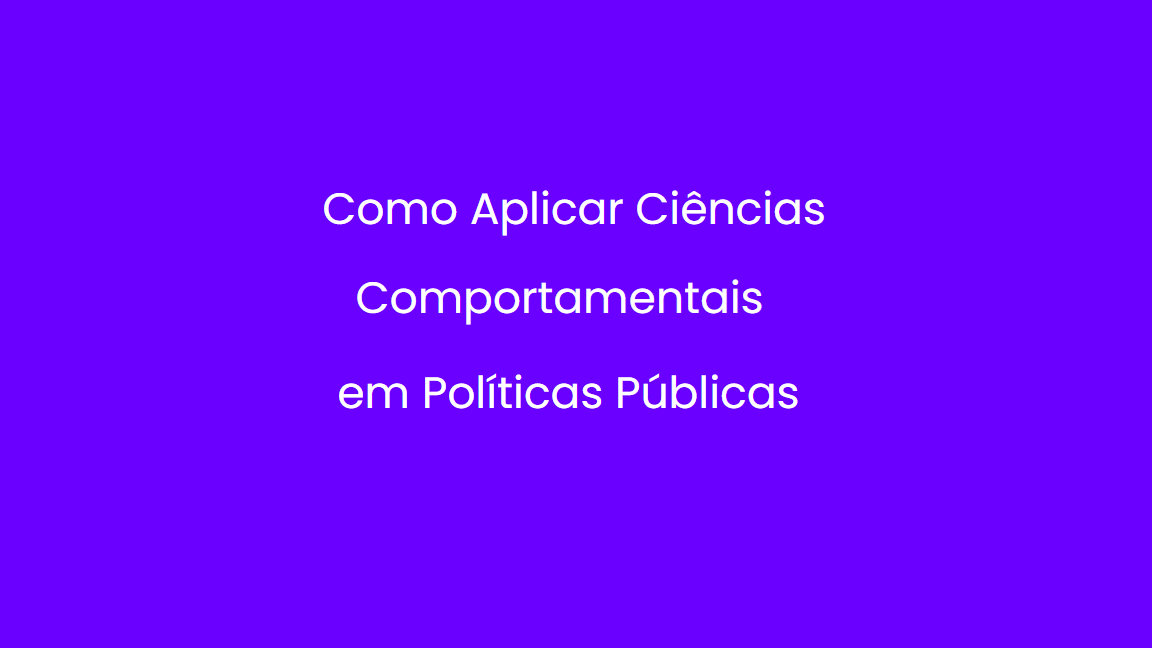 Capa do curso Como Aplicar Ciências Comportamentais em Políticas Públicas